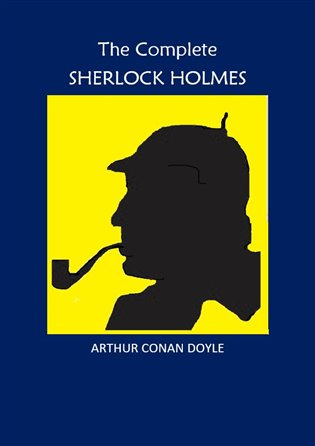 The Complete Sherlock Holmes - Arthur Conan Doyle