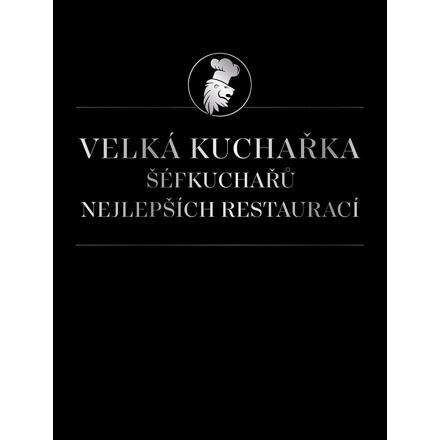 Velká kuchařka šéfkuchařů nejlepších restaurací - kol.
