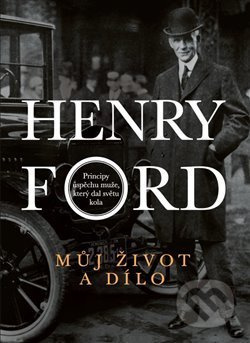 Můj život a dílo - Henry Ford
