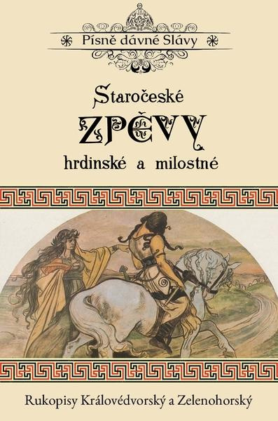 Staročeské zpěvy hrdinské a milostné (Rukopisy Královédvorský a Zelenohorský) - kniha z kategorie Mýty, pověsti a legendy