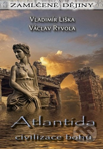 Atlantida - civilizace bohů - Vladimír Liška, Václav Ryvola