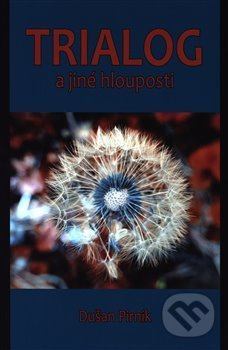Trialog a jiné hlouposti - Dušan Pirník