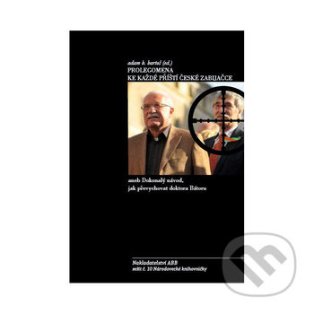 Prolegomena ke každé příští české zabijačce (aneb Dokonalý návod, jak převychovat doktora Bátoru) - kniha z kategorie Politologie a politika