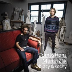 Obrazy &amp; sochy - Tomáš Honz, Martin Žák