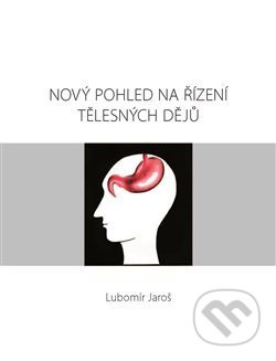 Nový pohled na řízení tělesných dějů - Lubomír Jaroš