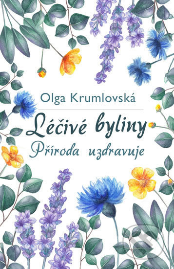 Léčivé byliny - Příroda uzdravuje - Olga Krumlovská - kniha z kategorie Biologie