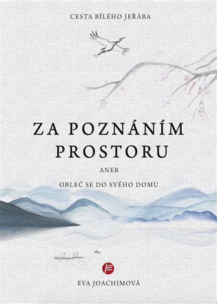 Cesta bílého jeřába IV. Za poznáním prostoru aneb Obleč se do svého domu
