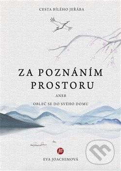 Cesta bílého jeřába IV. Za poznáním prostoru aneb Obleč se do svého domu