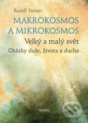 Makrokosmos a mikrokosmos - Velký a malý svět. Otázky duše, života a ducha