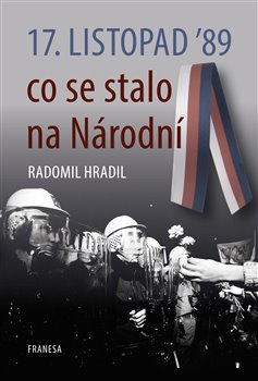 17. listopad ’89 – co se stalo na Národní - Radomil Hradil