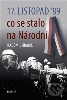 17. listopad ’89 – co se stalo na Národní - Radomil Hradil