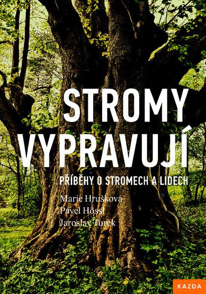 Stromy vypravují - Pavel Hössl, Jaroslav Turek, Marie Hrušková