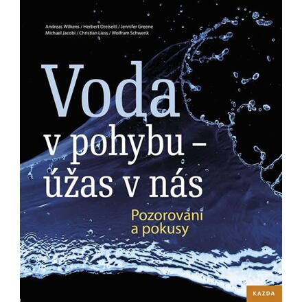 Voda v pohybu - úžas v nás - Andreas Wilkens, Herbert Dreiseitl, Jennifer Greene, Christian Liess, Wolfram Schwenk