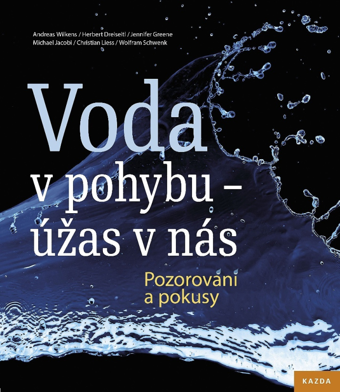 Voda v pohybu - úžas v nás - Andreas Wilkens, Herbert Dreiseitl, Jennifer Greene, Christian Liess, Wolfram Schwenk