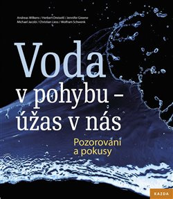 Voda v pohybu - úžas v nás - Andreas Wilkens, Herbert Dreiseitl, Jennifer Greene, Christian Liess, Wolfram Schwenk
