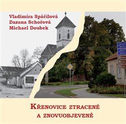 Křenovice ztracené a znovuobjevené - Vladimíra Spáčilová, Zuzana Schořová, Michael Doubek