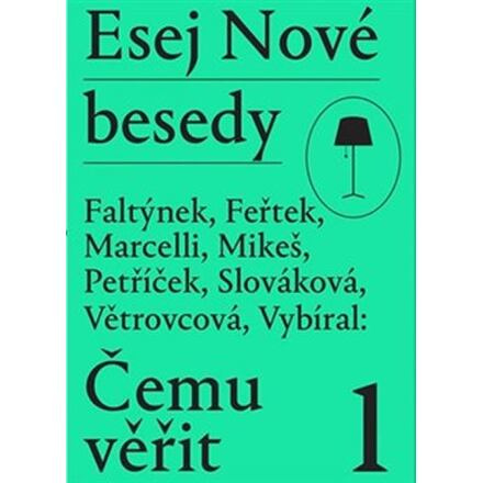 Esej Nové besedy - Čemu věřit - Dan Faltýnek, Miroslav Petříček, Tomáš Feřtek, Andrea Slováková, Zbyněk Vybíral, Stanislav Mikeš, Marie Větrovcová, Miroslav Marcelli