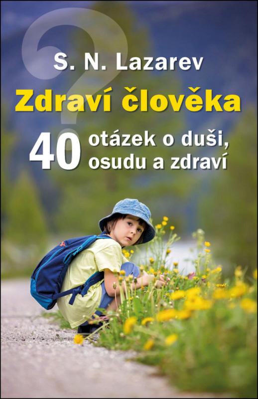 Zdraví člověka - 40 otázek o duši, osudu a zdraví - S.N. Lazarev
