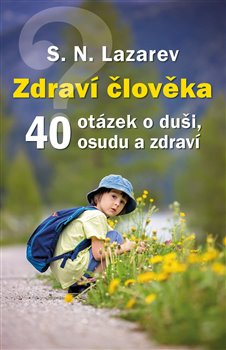 Zdraví člověka - 40 otázek o duši, osudu a zdraví - S.N. Lazarev