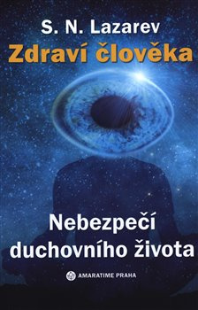 Zdraví člověka - Nebezpečí duchovního života - S.N. Lazarev