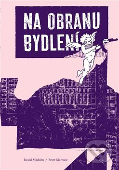 Na obranu bydlení - Magdalena Hajdučková, David Madden, Peter Marcuse