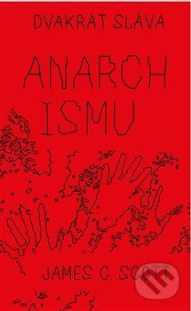 Dvakrát sláva anarchismu - James C. Scott