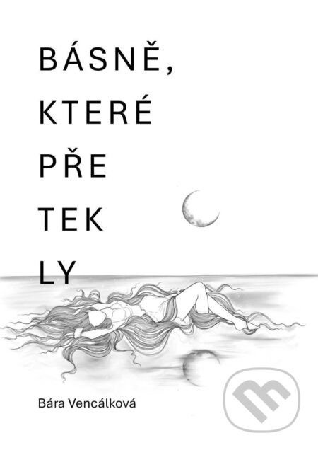 Básně, které přetekly - Bára Vencálková