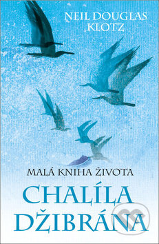 Malá kniha života Chalíla Džibrána - Neil Douglas-Klotz