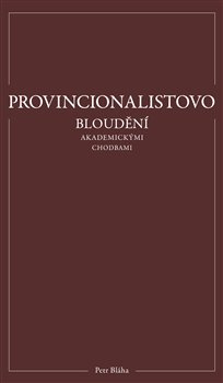 Provincionalistovo bloudění akademickými chodbami - Petr Bláha