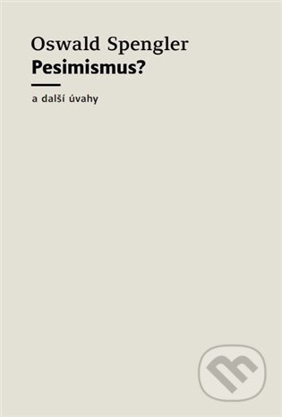 Pesimismus? - Oswald Spengler