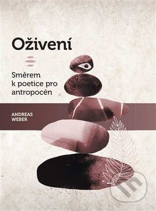 Oživení. Směrem k poetice pro antropocén - Andreas Weber