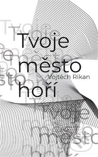 Tvoje město hoří - Vojtěch Rikan