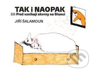Tak i naopak čili Proč vznikají skvrny na Slunci - Jiří Šalamoun