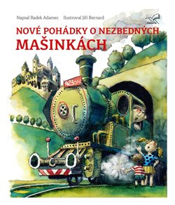Nové pohádky o nezbedných mašinkách - Radek Adamec
