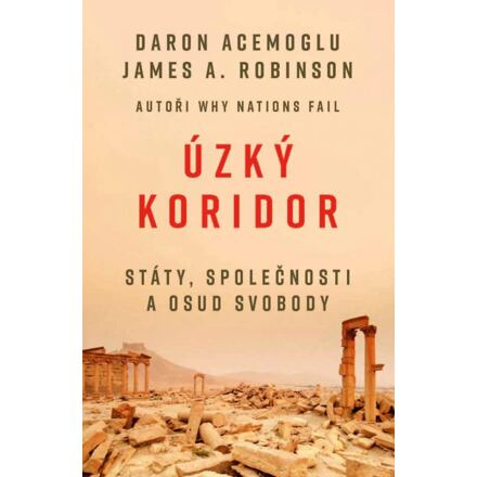 Úzký koridor - Státy, společnosti a osud svobody - James A. Robinson, Daron Acemoglu