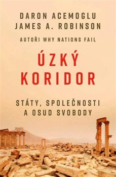 Úzký koridor - Státy, společnosti a osud svobody - James A. Robinson, Daron Acemoglu