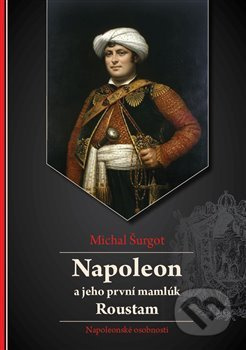 Napoleon a jeho první mamlúk Roustam - Michal Šurgot