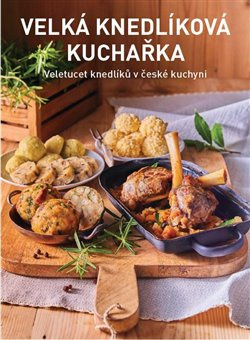 Velká knedlíková kuchařka - Jana Florentýna Zatloukalová, Petr Kosiner, Kateřina Bednářová