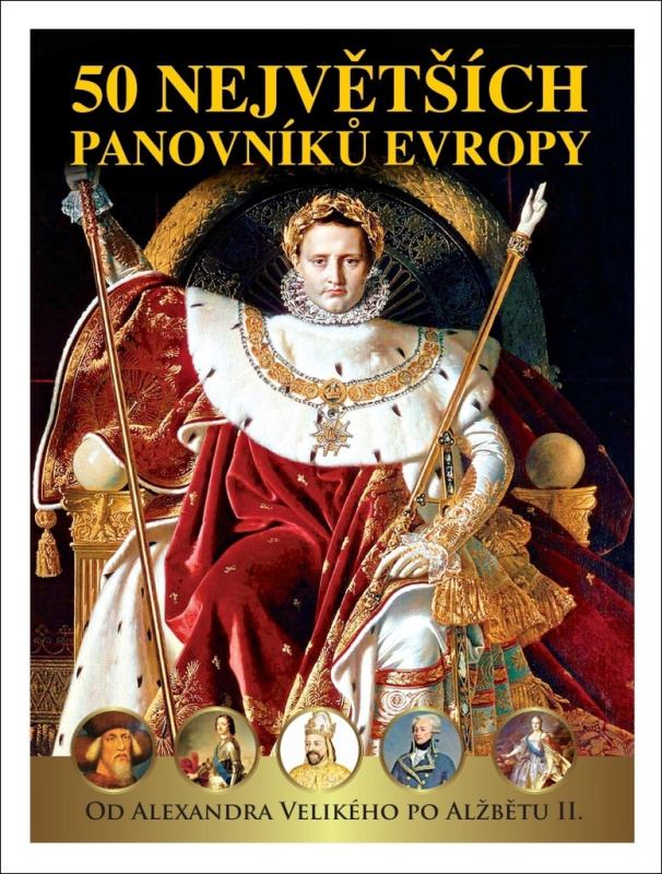 50 největších panovníků Evropy od Alexandra Velikého po Alžbětu II - Dagmar Garciová, Jan Kukrál, Pavel Polcar, Václav Roman, Pavel Šmejkal