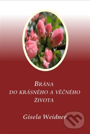 Brána do krásného a věčného života - Gisela Weidner