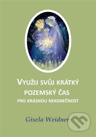 Využij svůj krátký pozemský čas pro krásnou nekonečnost - Gisela Weidner