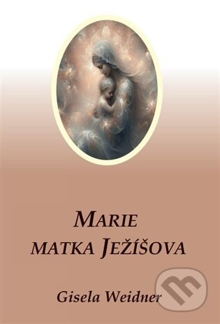 Marie - Matka Ježíšova - Gisela Weidner