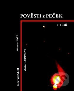 Pověsti z Peček a okolí - Václav Ziegler, Vladislava Tomanová, Miroslav Fořt