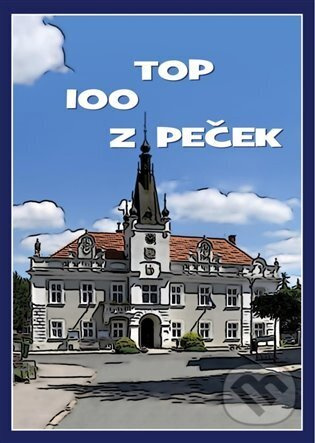 TOP 100 z Peček - kolektiv autorů