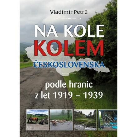 Na kole kolem Československa v hranicích První republiky 1919 – 1938 - Vladimír Petrů