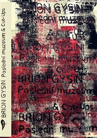 Poslední muzeum &amp; Cut-Ups - Brion Gysin
