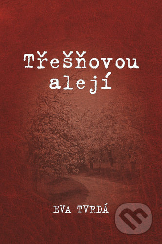 Třešňovou alejí - Eva Tvrdá - kniha z kategorie Beletrie