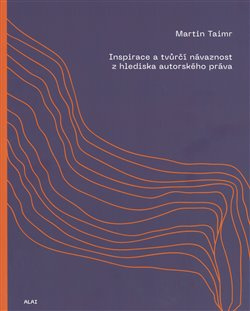 Inspirace a tvůrčí návaznost z hlediska autorského práva - Martin Taimr