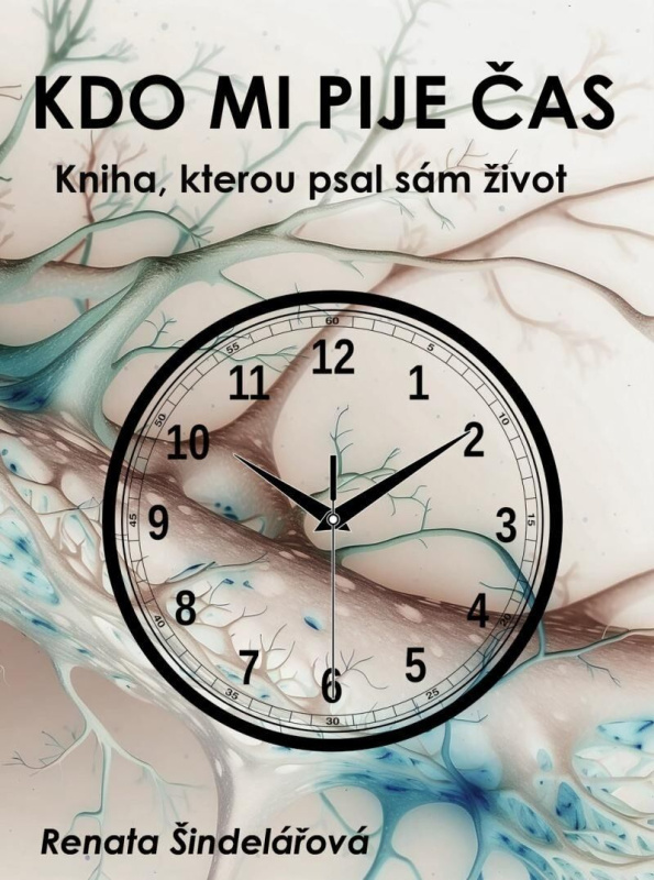 Kdo mi pije čas (Kniha, kterou psal sám život) - Renata Šindelářová - kniha z kategorie Společenská beletrie