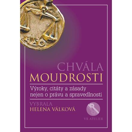 Chvála moudrosti - Výroky, citáty a zásady nejen o právu a spravedlnosti